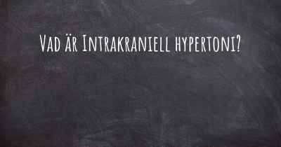 Vad är Intrakraniell hypertoni?