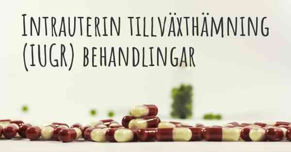 Intrauterin tillväxthämning (IUGR) behandlingar