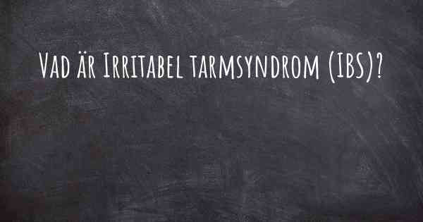 Vad är Irritabel tarmsyndrom (IBS)?