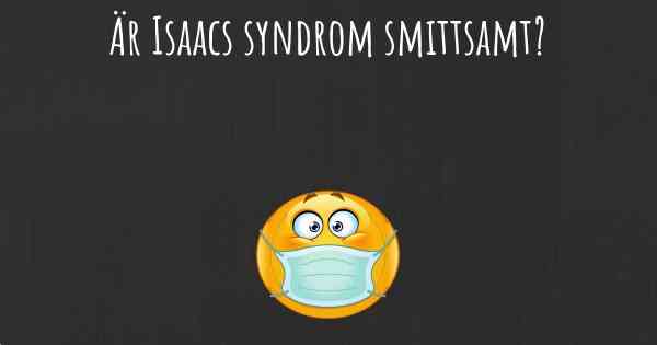 Är Isaacs syndrom smittsamt?