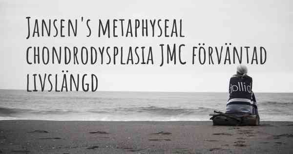 Jansen's metaphyseal chondrodysplasia JMC förväntad livslängd