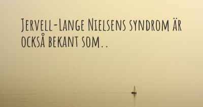 Jervell-Lange Nielsens syndrom är också bekant som..