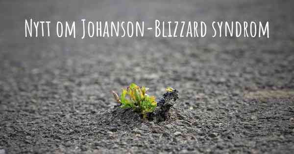 Nytt om Johanson-Blizzard syndrom