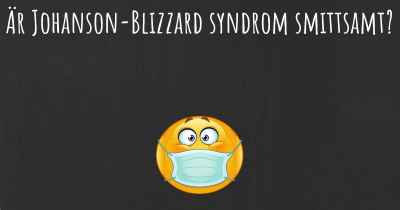 Är Johanson-Blizzard syndrom smittsamt?
