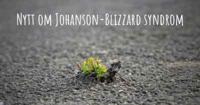 Nytt om Johanson-Blizzard syndrom