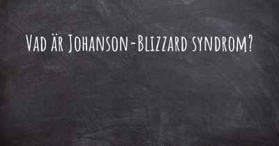 Vad är Johanson-Blizzard syndrom?