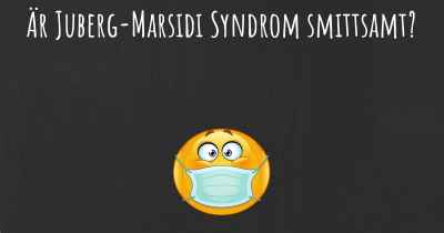 Är Juberg-Marsidi Syndrom smittsamt?