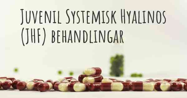 Juvenil Systemisk Hyalinos (JHF) behandlingar