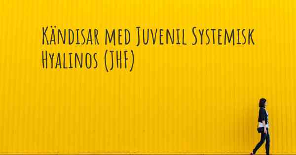Kändisar med Juvenil Systemisk Hyalinos (JHF)