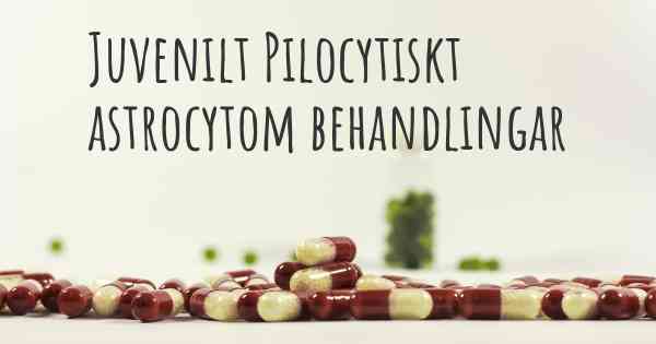 Juvenilt Pilocytiskt astrocytom behandlingar