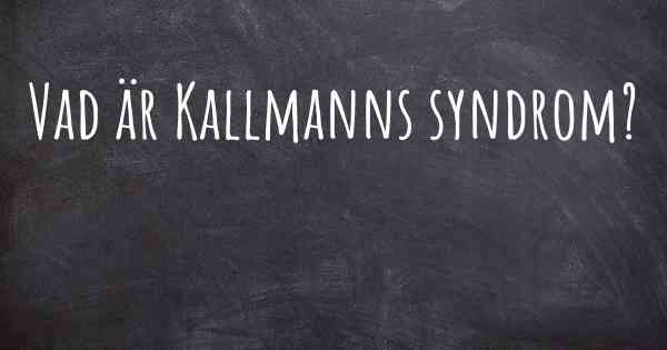 Vad är Kallmanns syndrom?