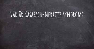 Vad är Kasabach-Merritts syndrom?