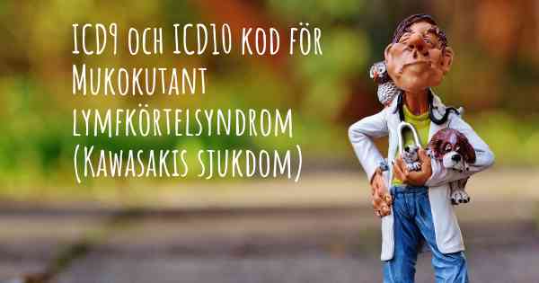ICD9 och ICD10 kod för Mukokutant lymfkörtelsyndrom (Kawasakis sjukdom)