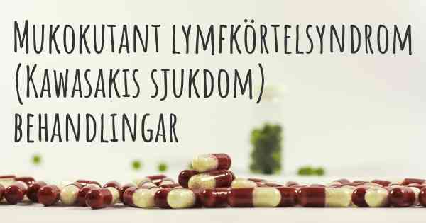 Mukokutant lymfkörtelsyndrom (Kawasakis sjukdom) behandlingar