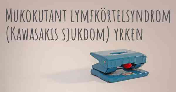 Mukokutant lymfkörtelsyndrom (Kawasakis sjukdom) yrken