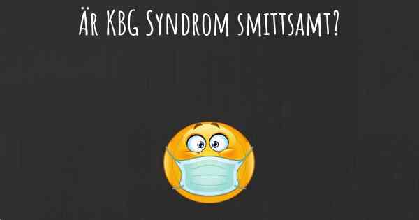 Är KBG Syndrom smittsamt?