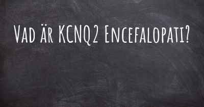 Vad är KCNQ2 Encefalopati?