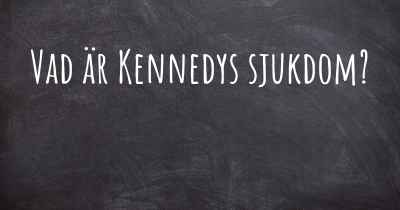 Vad är Kennedys sjukdom?