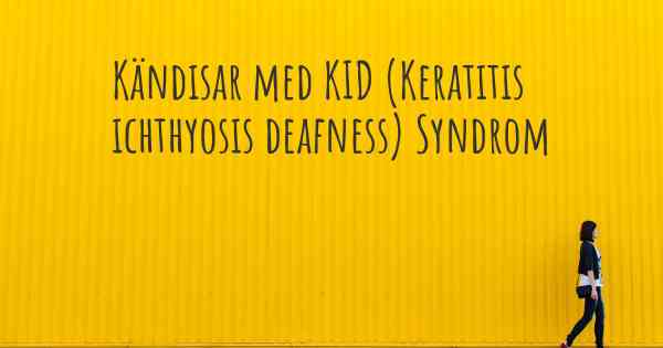 Kändisar med KID (Keratitis ichthyosis deafness) Syndrom