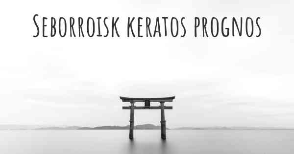 Seborroisk keratos prognos