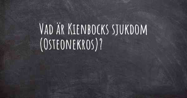 Vad är Kienbocks sjukdom (Osteonekros)?