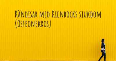 Kändisar med Kienbocks sjukdom (Osteonekros)