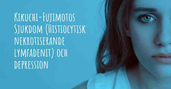 Kikuchi-Fujimotos Sjukdom (Histiocytisk nekrotiserande lymfadenit) och depression