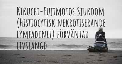 Kikuchi-Fujimotos Sjukdom (Histiocytisk nekrotiserande lymfadenit) förväntad livslängd