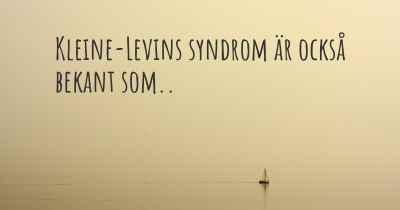 Kleine-Levins syndrom är också bekant som..