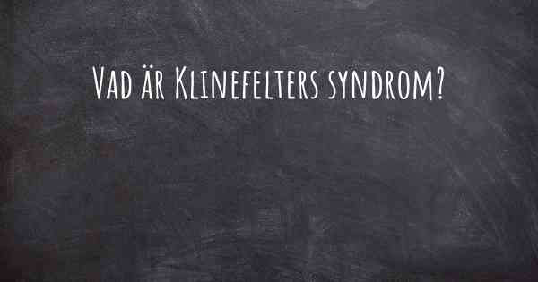 Vad är Klinefelters syndrom?