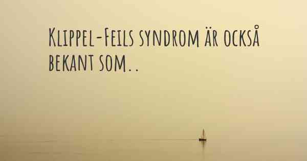 Klippel-Feils syndrom är också bekant som..