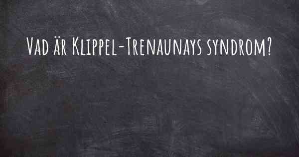 Vad är Klippel-Trenaunays syndrom?