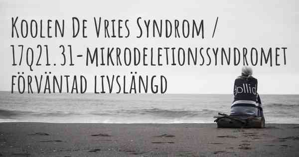 Koolen De Vries Syndrom / 17q21.31-mikrodeletionssyndromet förväntad livslängd