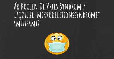 Är Koolen De Vries Syndrom / 17q21.31-mikrodeletionssyndromet smittsamt?