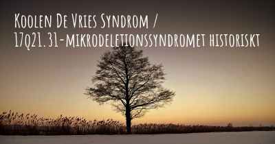 Koolen De Vries Syndrom / 17q21.31-mikrodeletionssyndromet historiskt