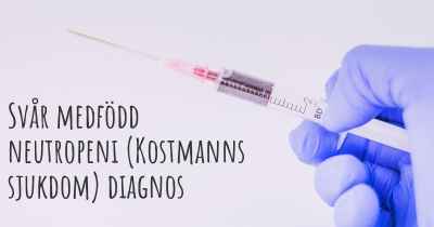 Svår medfödd neutropeni (Kostmanns sjukdom) diagnos