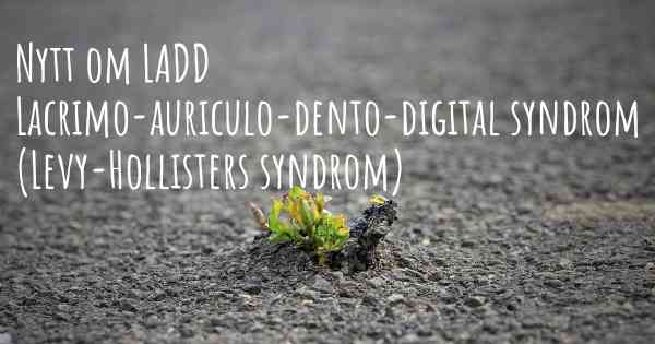 Nytt om LADD Lacrimo-auriculo-dento-digital syndrom (Levy-Hollisters syndrom)