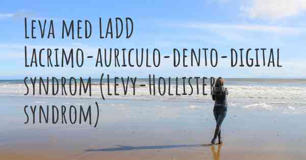 Leva med LADD Lacrimo-auriculo-dento-digital syndrom (Levy-Hollisters syndrom)