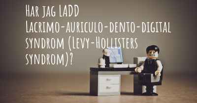 Har jag LADD Lacrimo-auriculo-dento-digital syndrom (Levy-Hollisters syndrom)?