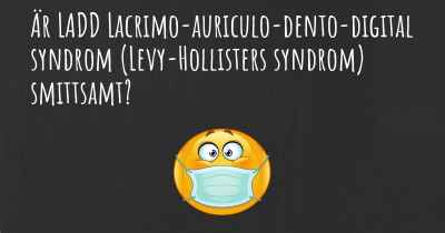 Är LADD Lacrimo-auriculo-dento-digital syndrom (Levy-Hollisters syndrom) smittsamt?
