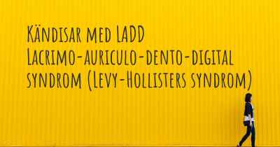 Kändisar med LADD Lacrimo-auriculo-dento-digital syndrom (Levy-Hollisters syndrom)