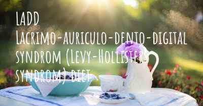 LADD Lacrimo-auriculo-dento-digital syndrom (Levy-Hollisters syndrom) diet