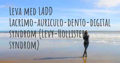 Leva med LADD Lacrimo-auriculo-dento-digital syndrom (Levy-Hollisters syndrom)