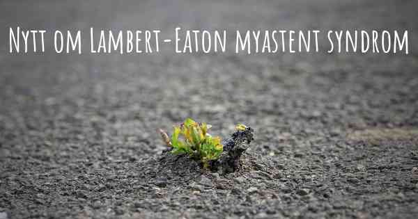 Nytt om Lambert-Eaton myastent syndrom