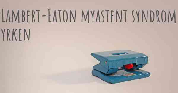 Lambert-Eaton myastent syndrom yrken