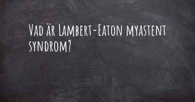 Vad är Lambert-Eaton myastent syndrom?