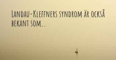 Landau-Kleffners syndrom är också bekant som..