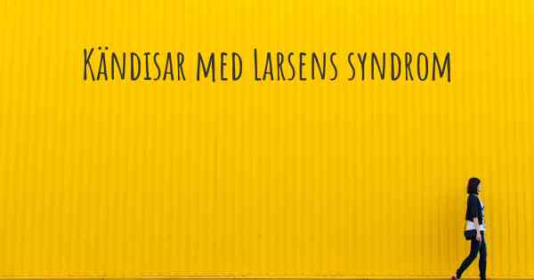 Kändisar med Larsens syndrom