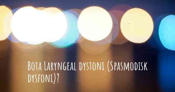 Bota Laryngeal dystoni (Spasmodisk dysfoni)?