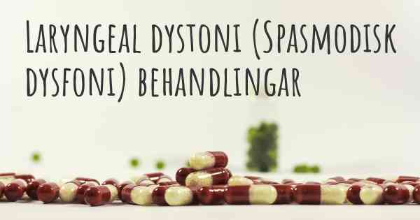 Laryngeal dystoni (Spasmodisk dysfoni) behandlingar